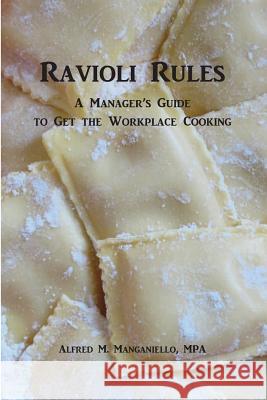 Ravioli Rules: A Manager's Guide to Get the Workplace Cooking Alfred M. Manganiello 9780988753204 Tribesound