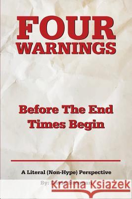 Four Warnings Before the End Times Begin: A Literal (Non-Hype) Perspective David John Brennan 9780988761469