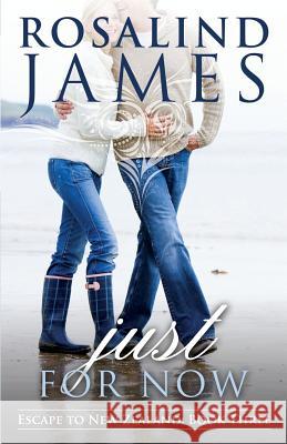 Just for Now: Escape to New Zealand Book Three Rosalind James 9780988761926