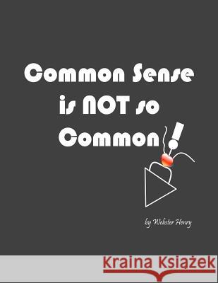 Common Sense is NOT so Common Henry, Webster 9780988762411