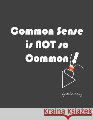Common Sense is NOT so Common Henry, Webster 9780988762428