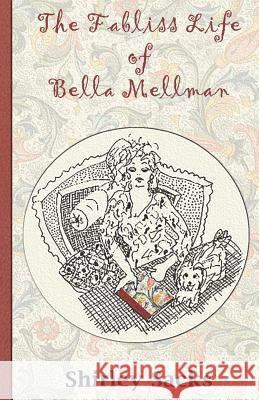 The Fabliss Life of Bella Mellman Shirley Sacks 9780988768789 Booksendependent