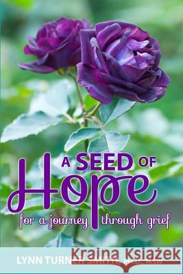 A Seed of Hope: For a Journey through Grief Smith, Lynn Turner 9780988770713 Soulful Life Design