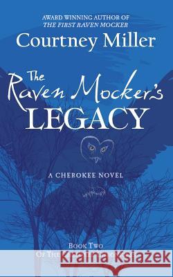 The Raven Mocker's Legacy: Book 2: The Cherokee Chronicles Courtny Miller 9780988771123 Courtney Miller