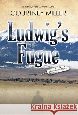 Ludwig's Fugue Courtney Miller 9780988771147 Courtney Miller