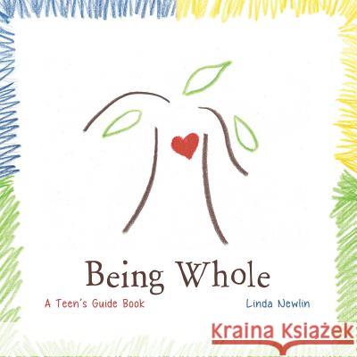 Being Whole: A Teen's Guide Book Linda Newlin 9780988772465