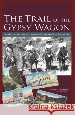The Trail of the Gypsy Wagon: Across the Country and Back by Car: 1939 a Neilans                                  Lisa Neilans Blair Lisa Neilans Blair 9780988773653 Gj Publishing