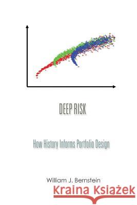 Deep Risk: How History Informs Portfolio Design William J. Bernstein 9780988780316
