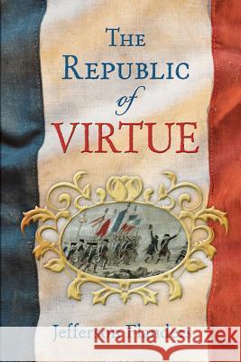 The Republic of Virtue Jefferson Flanders 9780988784062 Munroe Hill Press