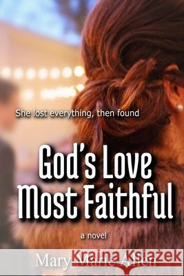 God's Love Most Faithful Mary Marie Allen 9780988784147