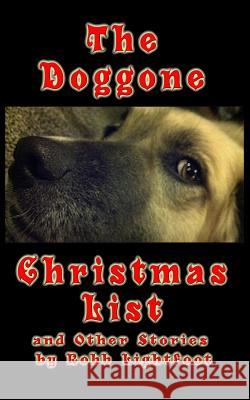 The Doggone Christmas List: and Other Stories Lightfoot, Robb 9780988785434 Lightfoot Productions