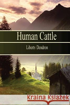 Human Cattle Liberty Dendron 9780988786790