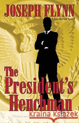 The President's Henchman Joseph Flynn 9780988786868 Stray Dog Press