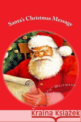 Santa's Christmas Message Alfred Alfie Weltmann 9780988788909 Alfred Weltmann