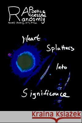 Randomly Accessed Poetics: Heart Splatters into Significance Gawricki, Sarah 9780988793828 Penhead Press