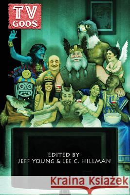 TV Gods Jeff Young Lee C. Hillman 9780988799127 Fortress Publishing, Inc