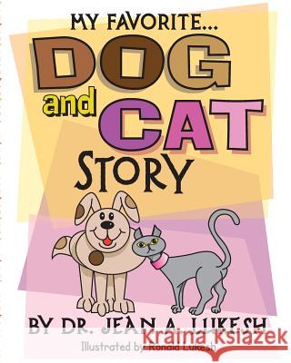 My Favorite Dog and Cat Story Jean a. Lukesh Ronald E. Lukesh 9780988802100 Field Mouse Productions