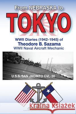 From Nebraska to Tokyo: World War II Diaries (1942-1945) Theodore Brezina Sazama 9780988802124 Field Mouse Productions