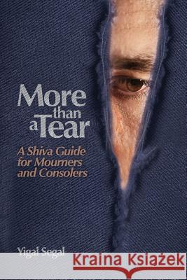 More Than a Tear: A Shiva Guide for Mourners and Consolers Yigal Segal Marc Singer 9780988805705 Jewish Literacy Foundation