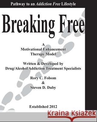 Breaking Free: The Pathway to an Addiction Free Lifestyle Rory C. Folsom Steven D. Duby 9780988806368