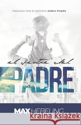 El Vientre del Padre Jorge Pompa Job Gonzalez Max Hebeling 9780988808966 Bowker Identifiers Service