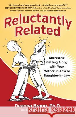 Reluctantly Related: Secrets To Getting Along With Your Mother-in-Law or Daughter-in-Law Brann, Deanna 9780988810044 Ambergris Publishing