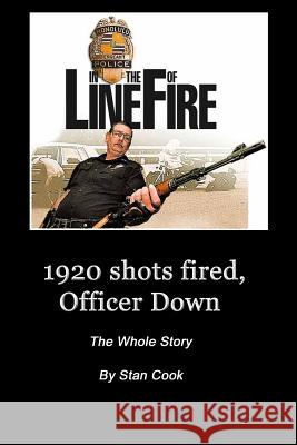 1920, Shots Fired, Officer Down: The Whole Story Stanley D. Cook 9780988812611