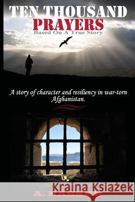 Ten Thousand Prayers: A story of character and resiliency in war-torn Afghanistan. Nasser, A. 9780988816022 Book Writers Cloud