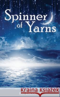 Spinner of Yarns Ray Dacolias 9780988817791 Ray Dacolias