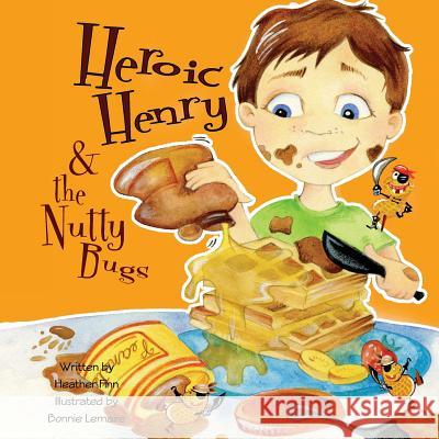 Heroic Henry & the Nutty Bugs MS Heather Finn MS Bonnie Lemaire 9780988818729 Little Harbor Books