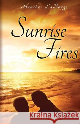 Sunrise Fires Heather Labarge 9780988820302