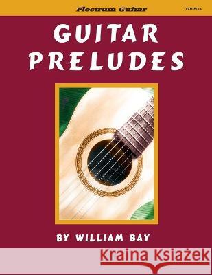 Guitar Preludes William Bay 9780988832725 William Bay Music