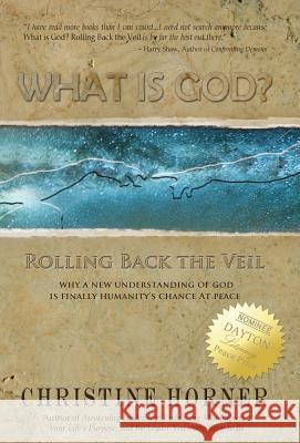 What Is God? Rolling Back the Veil Christine Horner 9780988833326 In the Garden Publishing DBA What Would Love
