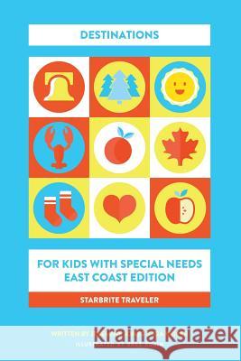 Starbrite Traveler: Destinations for Kids With Special Needs - East Coast Edition Keiper, Ida 9780988838628 Starbrite Kids' Travel, LLC