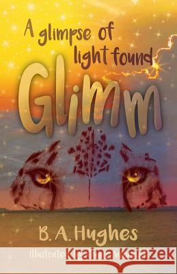 Glimm: A Glimpse of Light Found B. a. Hughes Quinci Woodall 9780988839984 Four Cats Publishing