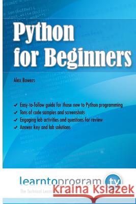 Python for Beginners MR Alex Bowers 9780988842977 Learntoprogram Incorporated