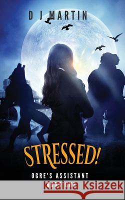 Stressed!: Ogre's Assistant Book One Deborah J. Martin 9780988854789 Not Avail
