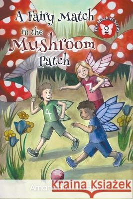 A Fairy Match in the Mushroom Patch Amanda M. Thrasher Kinsy McVay 9780988856813 Progressive Rising Phoenix Press, LLC