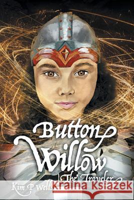 Button Willow - The Traveler Kim P Wells   9780988862616 Bkwells Enterprises, LLC