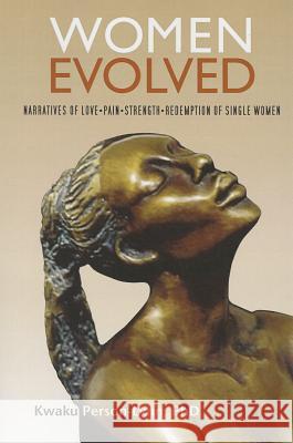 Women Evolved: True Narratives of Love, Strength, Pain and Redemption Kwaku Perso Michelle Otis 9780988864412