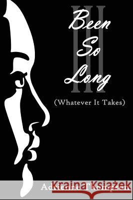 Been So Long III (Whatever It Takes) Adrienne Thompson 9780988871359 Pink Cashmere Publishing Company
