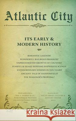 Atlantic City: Its Early and Modern History Alexander Barrington Irvine Stefanie Schulte Stephanie Allen 9780988873100 South Jersey Culture & History Center