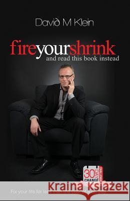 Fire Your Shrink and Read this Book Instead Klein, David M. 9780988882003
