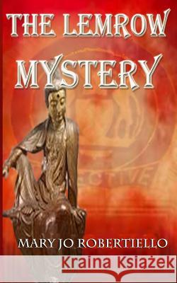 The Lemrow Mystery Mary Jo Robertiello 9780988885011 Mary Jo Robertiello