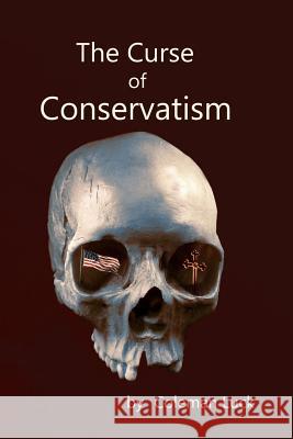 The Curse of Conservatism Coleman Luck Carel Gage Luck Carel Gage Luck 9780988888838 Coleman Luck