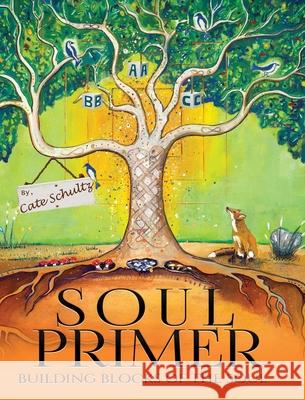 Soul Primer: Building Blocks of the Soul Cate Schultz Judith Cohen-Thompson Shaw Jack Gunter 9780988890824 Catherine Schultz