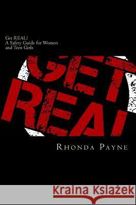 Get REAL: A Safety Guide for Women and Teen Girls Payne, Rhonda 9780988891302 Rhonda Payne