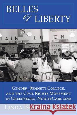 Belles of Liberty: Gender, Bennett College and the Civil Rights Movement Linda Beatrice Brown 9780988893702 Women and Wisdom Foundation Inc