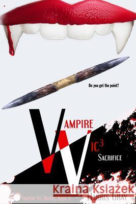 Vampire Vic3: Sacrifice Harris Gray                              Killion Group Adrienne Crezo 9780988895799