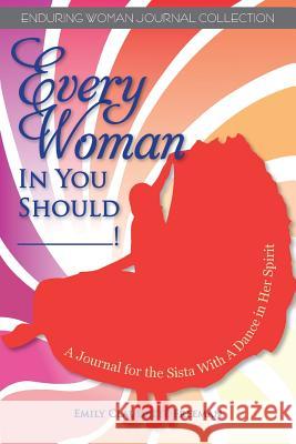 Every Woman in You Should__! Emily Claudette Freeman 9780988896949